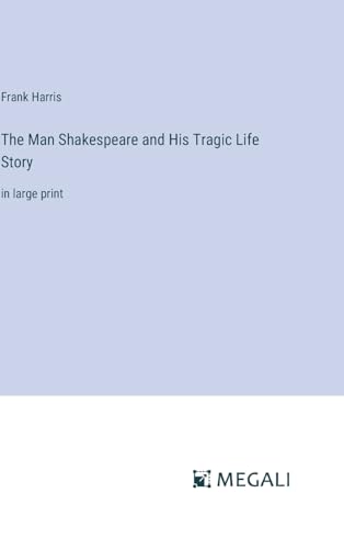 The Man Shakespeare and His Tragic Life Story: in large print von Megali Verlag